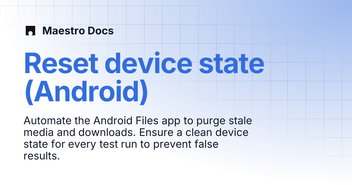 Reset device state (Android) | Examples | Maestro Docs
