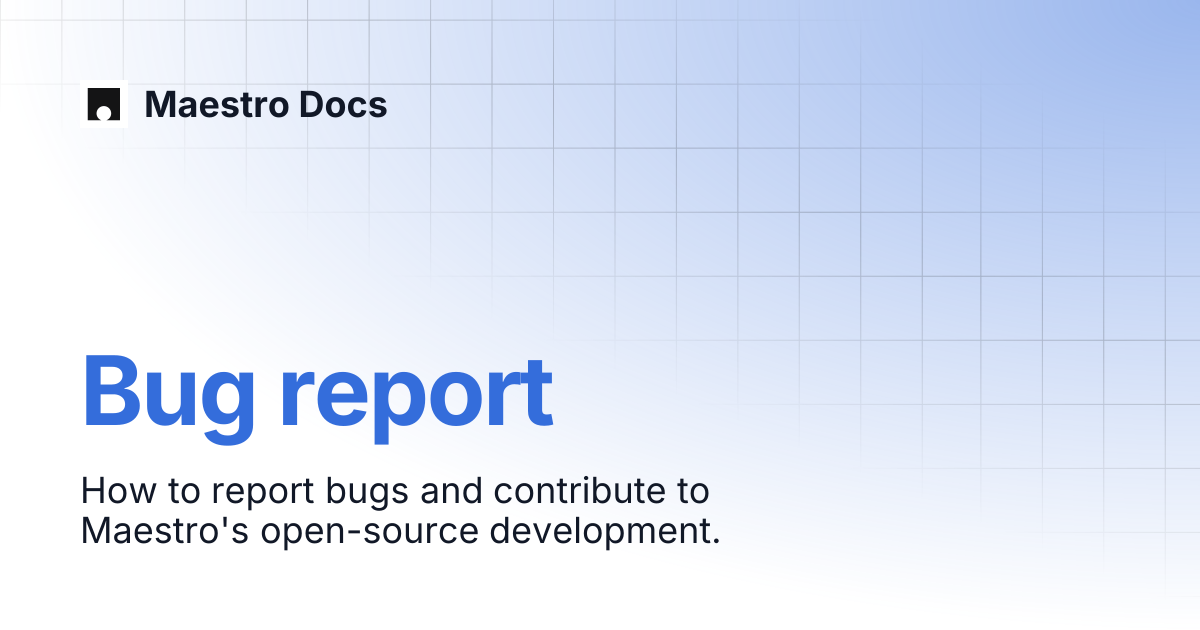 Bug report | Resources | Maestro Docs