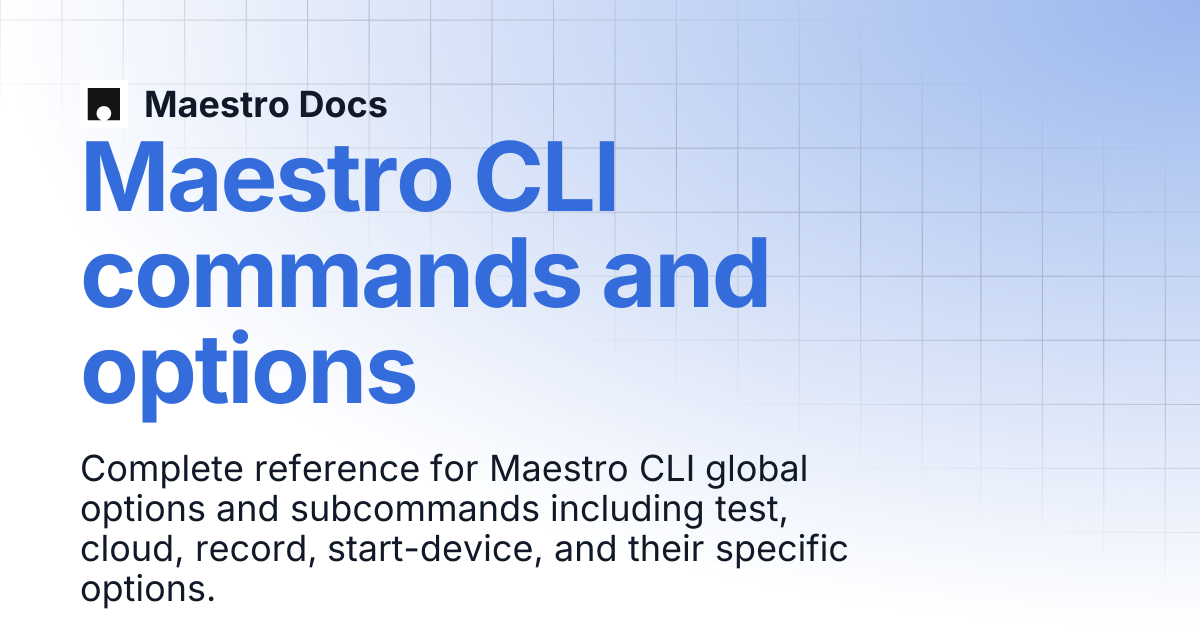 Maestro CLI commands and options | Maestro CLI | Maestro Docs