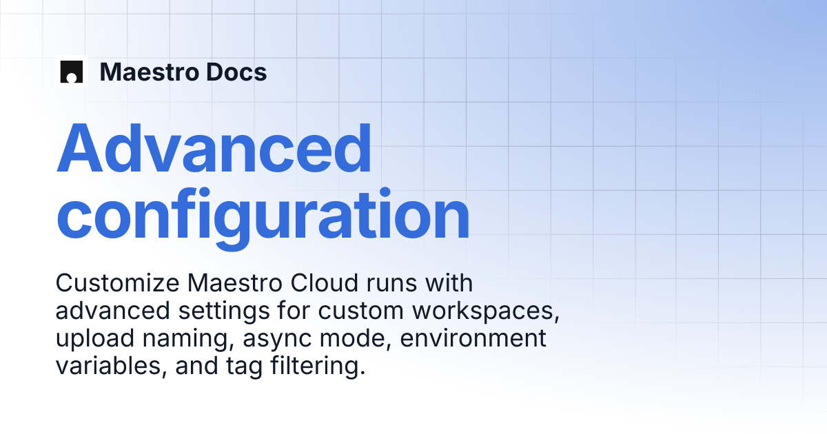 Advanced configuration | Maestro Cloud | Maestro Docs