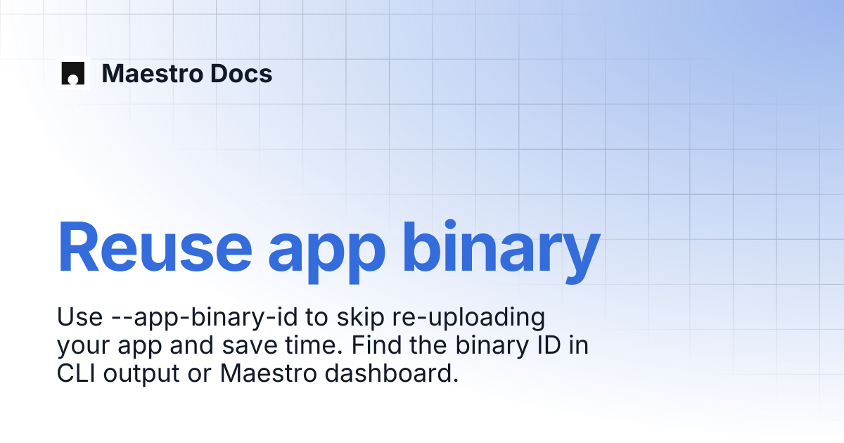 Reuse app binary | Maestro Cloud | Maestro Docs