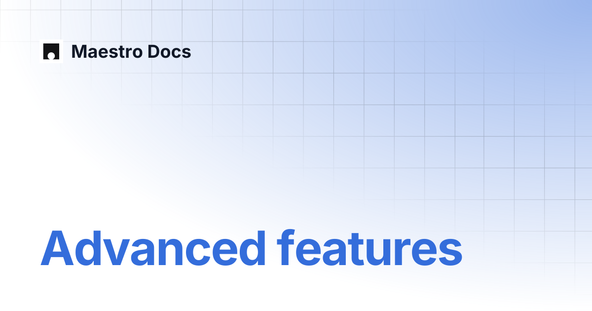 Advanced features | Maestro Cloud | Maestro Docs
