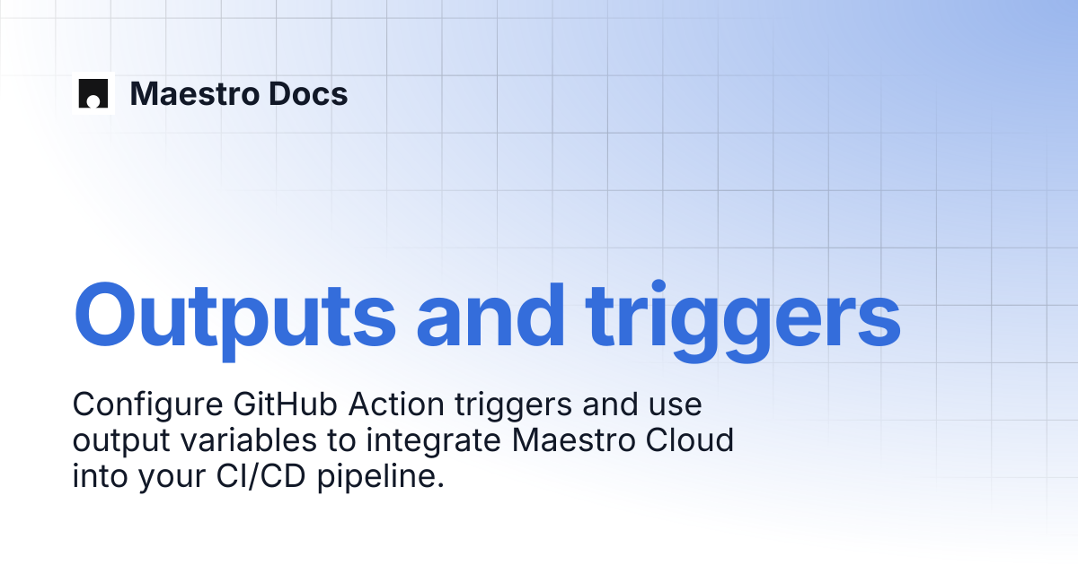 Outputs and triggers | Maestro Cloud | Maestro Docs
