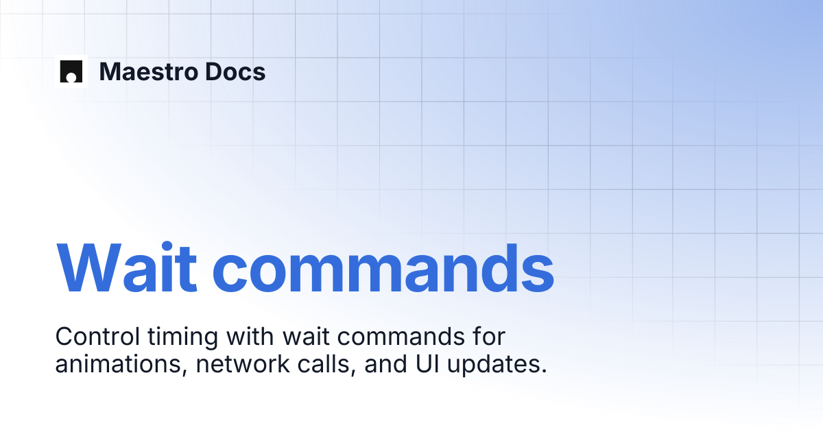 Wait commands | Flows | Maestro Docs