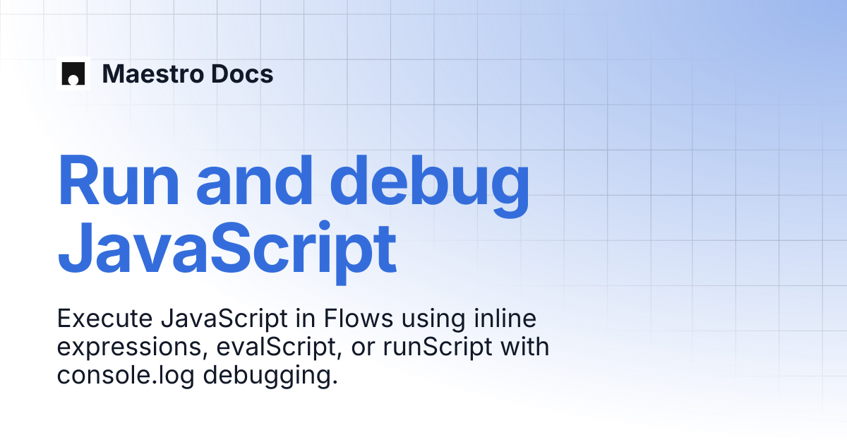 Run and debug JavaScript | Flows | Maestro Docs