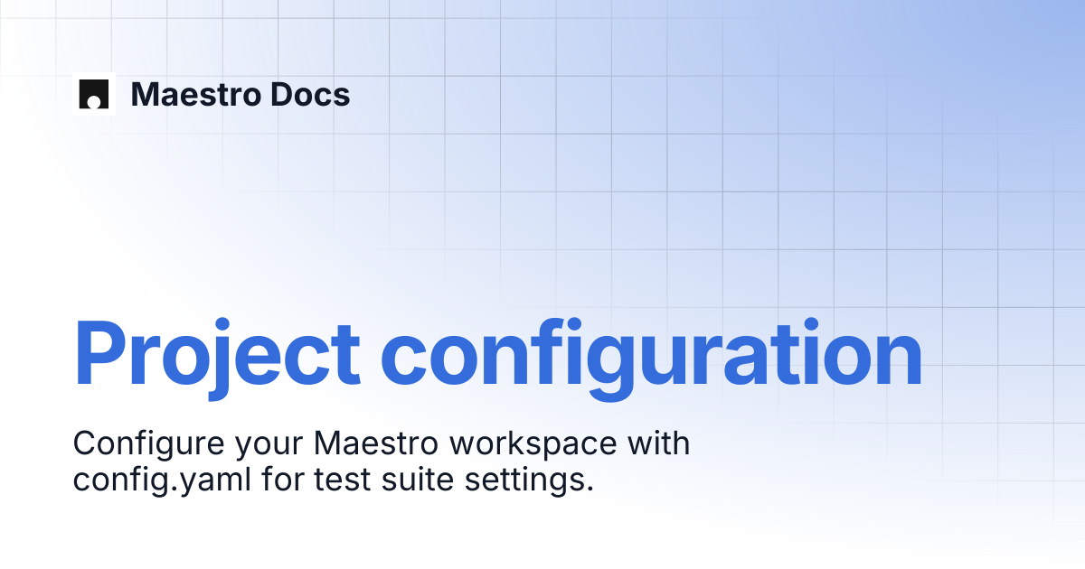 Project configuration | Flows | Maestro Docs