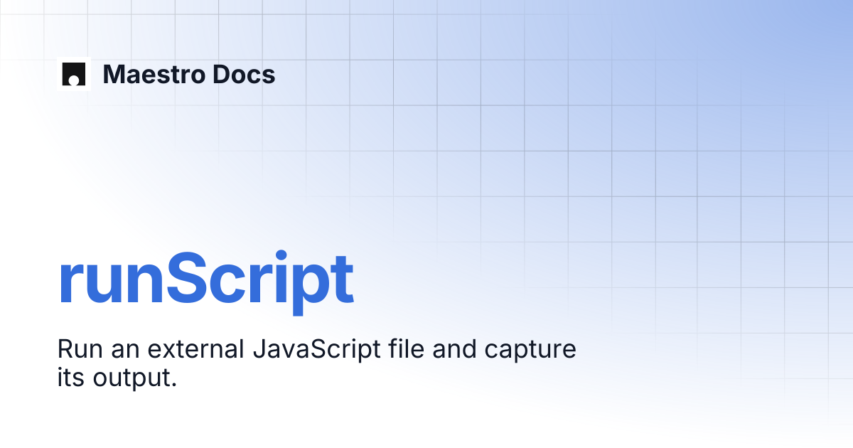 runScript | API Reference | Maestro Docs