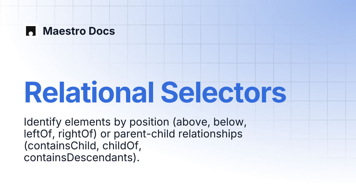 Relational Selectors | API Reference | Maestro Docs