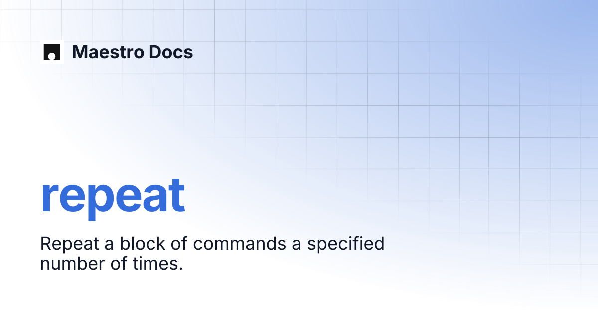 repeat | API Reference | Maestro Docs